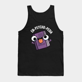 En-psycho-pedia Funny Encyclopedia Pun Tank Top